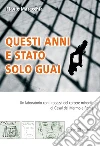 Questi anni e stato solo guai. Un laboratorio con i ragazzi del carcere minorile di Casal del Marmo a Roma Questi anni e stato solo guai. Un laboratorio con i ragazzi del carcere minorile di Casal del Marmo a Roma