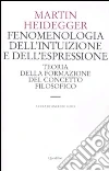 Fenomenologia dell'intuizione e dell'espressione. Teoria della formazione del concetto filosofico Fenomenologia dell'intuizione e dell'espressione. Teoria della formazione del concetto filosofico