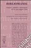 Bibliomanie. Passioni, malattie e dannazioni di chi ama troppo i libri Bibliomanie. Passioni, malattie e dannazioni di chi ama troppo i libri