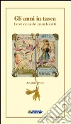 Gli anni in tasca. Breve storia dei calendarietti Gli anni in tasca. Breve storia dei calendarietti