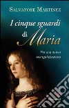 Cinque sguardi di Maria. Per una nuova evangelizzazione Cinque sguardi di Maria. Per una nuova evangelizzazione