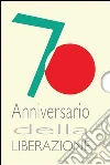 70º anniversario della Liberazione. Con CD 70º anniversario della Liberazione. Con CD