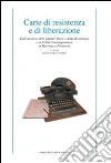 Carte di resistenza e di liberazione. Dall'archivio dell'Istituto storico della Resistenza e dell'età contemporanea in Ravenna e provincia Carte di resistenza e di liberazione. Dall'archivio dell'Istituto storico della Resistenza e dell'età contemporanea in Ravenna e provincia