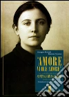 «Amore vuole amore». Vita, scitti ed eredità spirituale di santa Gemma Galgani, mistica di Lucca «Amore vuole amore». Vita, scitti ed eredità spirituale di santa Gemma Galgani, mistica di Lucca