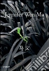 Jennifer Wen Ma. Ediz. inglese e cinese Jennifer Wen Ma. Ediz. inglese e cinese