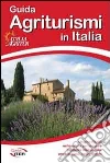 Guida agriturismi in Italia 2013. Vacanze per tutte le stagioni tra buona tavola, natura, cultura, sport e benessere Guida agriturismi in Italia 2013. Vacanze per tutte le stagioni tra buona tavola, natura, cultura, sport e benessere