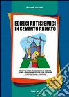 Edifici antisismici in cemento armato. Con CD-ROM Edifici antisismici in cemento armato. Con CD-ROM