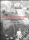 Maria Rosaria Perrella. Catalogo delle incisioni (1976-2009) Maria Rosaria Perrella. Catalogo delle incisioni (1976-2009)