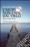 L'Aiuto non cade dal cielo. Carità e spiritualità L'Aiuto non cade dal cielo. Carità e spiritualità