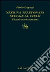 Nessuna telefonata sfugge al cielo. Piccole storie notturne Nessuna telefonata sfugge al cielo. Piccole storie notturne