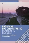 Cronache dal cielo stretto: scrivere il Nordest Cronache dal cielo stretto: scrivere il Nordest