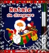 Natale da disegnare. Con gadget Natale da disegnare. Con gadget