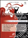 Fashionable english. English for textile, clothing and fashion industry. Con CD Audio ed espansione on-line. Per le Scuole superiori Fashionable english. English for textile, clothing and fashion industry. Con CD Audio ed espansione on-line. Per le Scuole superiori