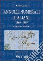 Annulli numerali italiani 1866-1889. Catalogo con valutazioni-Italian Numeral Cancellations 1866-1889. Catalogue with valuations libro