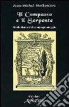 Il compasso e il serpente. Simbolismo del compagnonaggio Il compasso e il serpente. Simbolismo del compagnonaggio
