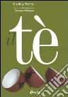 Il tè. Verità e bugie, pregi e difetti Il tè. Verità e bugie, pregi e difetti
