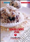 Le tentazioni di Eva. Ricette made in eden per un mondo più buono Le tentazioni di Eva. Ricette made in eden per un mondo più buono