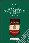 Encicliche sulle persecuzioni in Messico (1926-1937) Encicliche sulle persecuzioni in Messico (1926-1937)