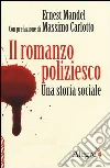 Il romanzo poliziesco. Una storia sociale Il romanzo poliziesco. Una storia sociale