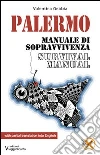 Palermo. Manuale di sopravvivenza. Ediz. italiana e inglese Palermo. Manuale di sopravvivenza. Ediz. italiana e inglese