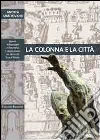 La colonna e la città. Spazio urbano e linguaggio architettonico nel Barocco di terra d'Otranto La colonna e la città. Spazio urbano e linguaggio architettonico nel Barocco di terra d'Otranto