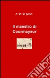 Il maestro di Courmayeur Il maestro di Courmayeur