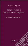 Regole semplici per un mondo complesso Regole semplici per un mondo complesso