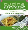 Cucina espressa. Menu vegetariano. Ediz. italiana e inglese Cucina espressa. Menu vegetariano. Ediz. italiana e inglese