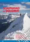 Scialpinismo in Dolomiti. 65 itinerari + 3 traversate Scialpinismo in Dolomiti. 65 itinerari + 3 traversate