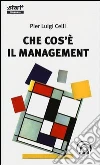 Che cos'è il management. Divagazioni inattuali su un mito al tramonto Che cos'è il management. Divagazioni inattuali su un mito al tramonto