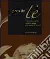 Il gusto del tè. Curiosità e ricette sulla bevanda più amata al mondo Il gusto del tè. Curiosità e ricette sulla bevanda più amata al mondo